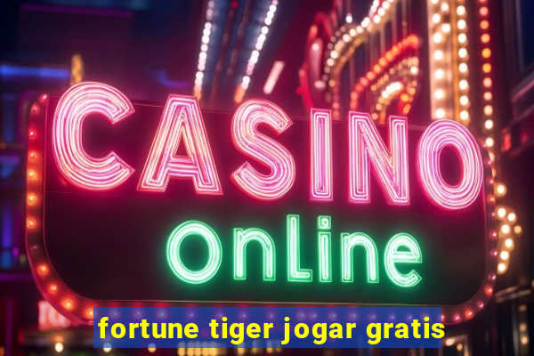 fortune tiger jogar gratis